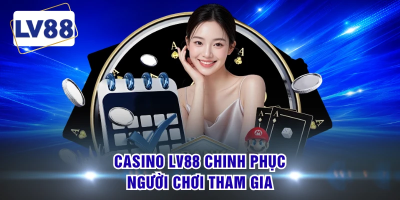 Casino LV88 chinh phục người chơi tham gia