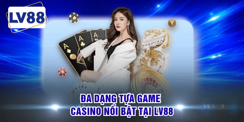 Đa dạng tựa game casino nổi bật tại LV88
