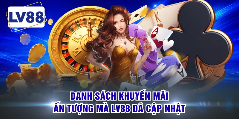 Danh sách khuyến mãi ấn tượng mà LV88 đã cập nhật 