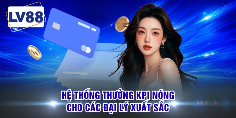 Hệ thống thưởng KPI nóng cho các đại lý xuất sắc