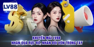 Khuyến Mãi LV88 - Nhận Quà Rực Rỡ, Nhân Đôi Vốn Trong Tay