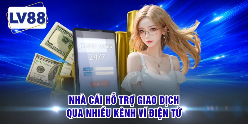 Nhà cái hỗ trợ giao dịch qua nhiều kênh ví điện tử