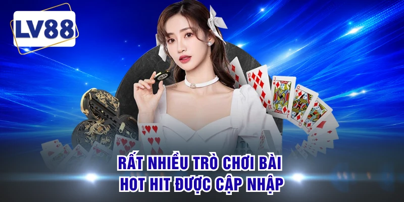 Rất nhiều trò chơi bài hot hit được cập nhập