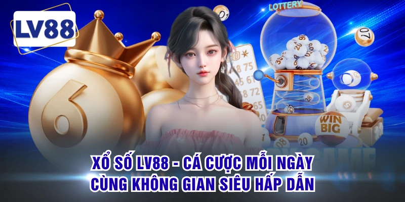 Xổ Số LV88 - Cá Cược Mỗi Ngày Cùng Không Gian Siêu Hấp Dẫn